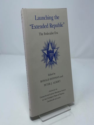 Launching the Extended Republic: The Federalist Era