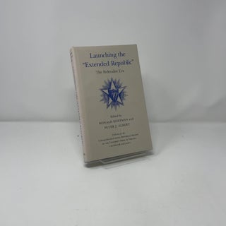 Launching the Extended Republic: The Federalist Era
