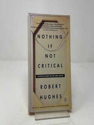 Item #459185 Nothing If Not Critical. Robert Hughes