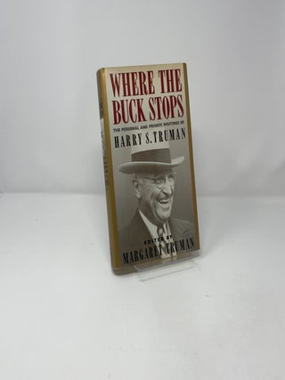 Where the Buck Stops: The Personal and Private Writings of Harry S. Truman