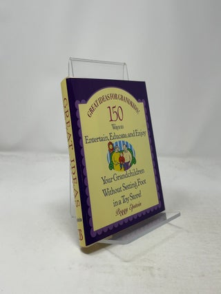Item #459322 Great Ideas for Grandkids! 150 Ways to Entertain Your Grandchildren Without Setting...