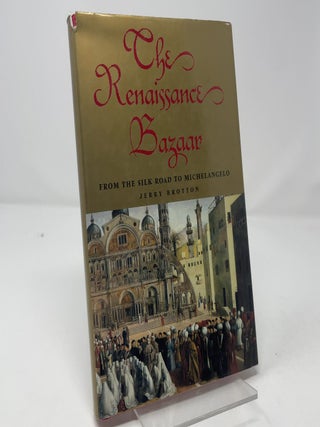 Item #459526 The Renaissance Bazaar: From the Silk Road to Michelangelo. Jerry Brotton