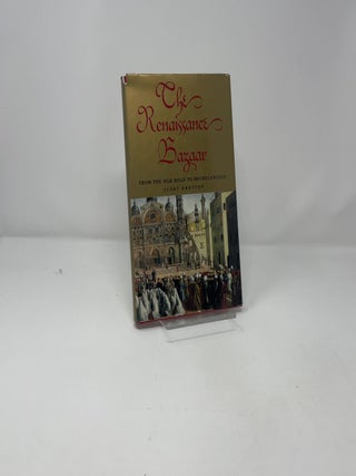 The Renaissance Bazaar: From the Silk Road to Michelangelo
