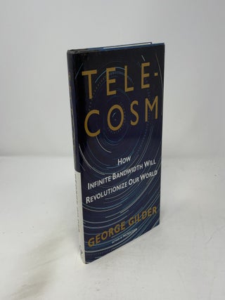 Telecosm: How Infinite Bandwidth Will Revolutionize Our World