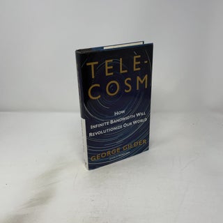 Telecosm: How Infinite Bandwidth Will Revolutionize Our World