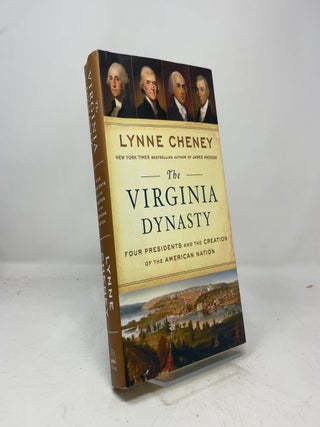 The Virginia Dynasty: Four Presidents and the Creation of the American Nation