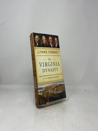The Virginia Dynasty: Four Presidents and the Creation of the American Nation