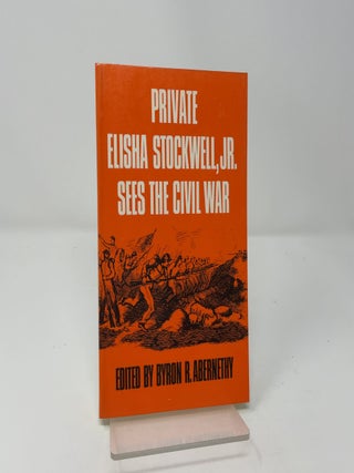 Private Elisha Stockwell, Jr., Sees the Civil War