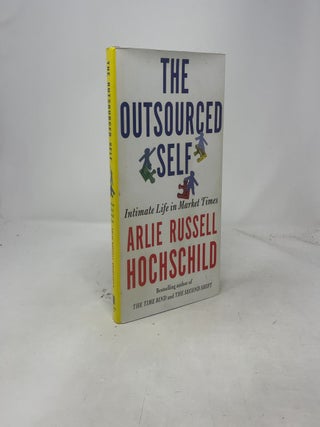 Item #461651 The Outsourced Self. Arlie Russell Hochschild