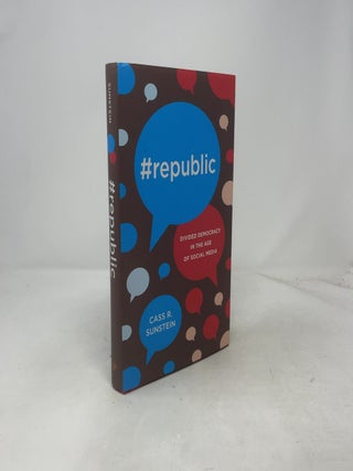 Item #461899 #Republic: Divided Democracy in the Age of Social. Cass R. Sunstein