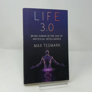 Life 3.0: Being Human in the Age of Artificial Intellligence