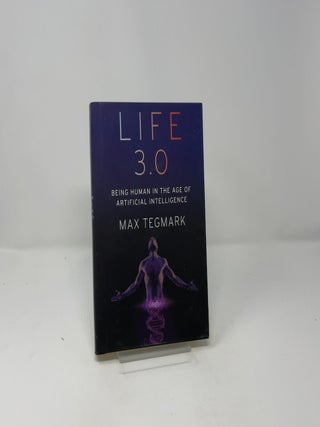Life 3.0: Being Human in the Age of Artificial Intellligence