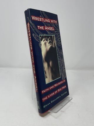 Item #462046 Wrestling with the Angel: Faith and Religion In The Lives of Gay Men. Brian Bouldrey