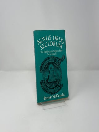 Novus ordo seclorum: The Intellectual Origins of the Constitution