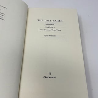 The last Kaiser: A biography of Wilhelm II, German Emperor and King of Prussia