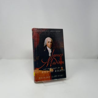 James Madison and the Struggle for the Bill of Rights
