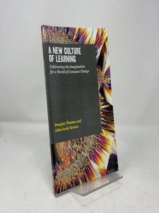 Item #462980 A New Culture of Learning. Douglas Thomas, John Seely Brown