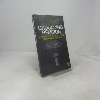 Grounding Religion: A Field Guide to the Study of Religion And Ecology