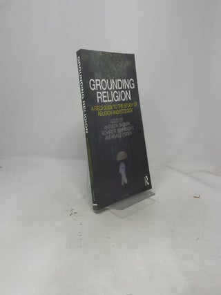 Grounding Religion: A Field Guide to the Study of Religion And Ecology