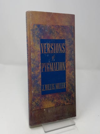 Item #463189 Versions of Pygmalion. J. Hillis Miller