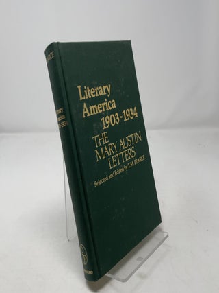Item #463327 Literary America, 1903-1934: The Mary Austin Letters. T. M. Pearce Mary Austin