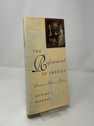 Item #463334 The Refinement of America. Richard L. Bushman