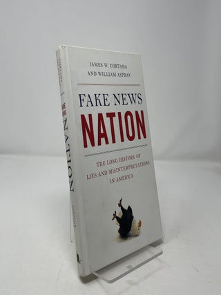 Item #463465 Fake News Nation: The Long History of Lies and Misinterpretations in America. James...