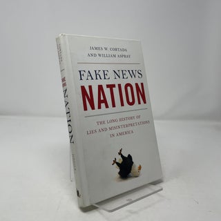 Fake News Nation: The Long History of Lies and Misinterpretations in America