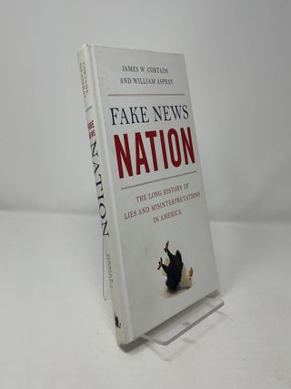 Fake News Nation: The Long History of Lies and Misinterpretations in America