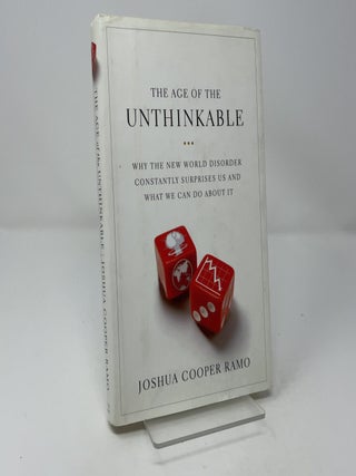 The Age of the Unthinkable: Why the New World Disorder Constantly Surprises Us And What We Can Do About It
