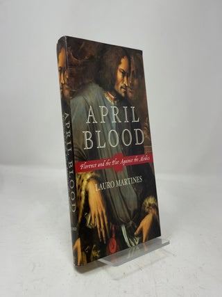 Item #463721 April Blood: Florence and the Plot against the Medici. Lauro Martines