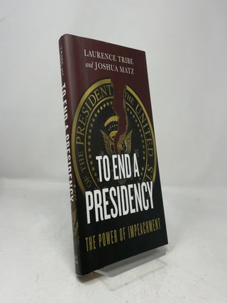 Item #463786 To End a Presidency. Laurence Tribe