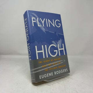 Flying High: The Story of Boeing and the Rise of the Jetliner Industry
