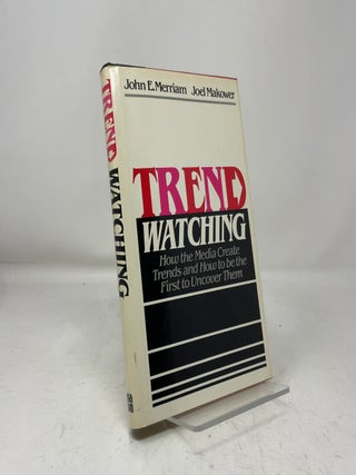 Trend Watching: How the Media Creates Trends and How to be the First to Uncover Them