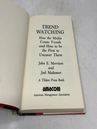 Trend Watching: How the Media Creates Trends and How to be the First to Uncover Them