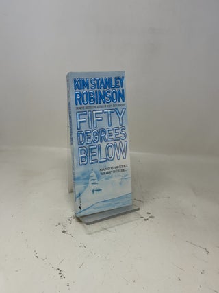 Item #464473 Fifty Degrees Below (Science in the Capital). Kim Stanley Robinson