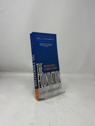 The Foundation: A Great American Secret; How Private Wealth is Changing the World