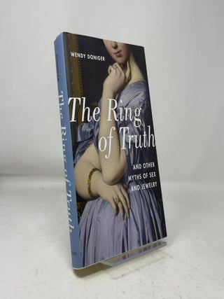 The Ring of Truth: And Other Myths of Sex and Jewelry