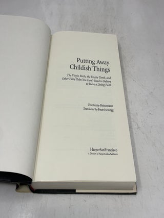 Putting Away Childish Things: The Virgin Birth, the Empty Tomb, and Other Fairy Tales You Dont't Need to Believe to Have a Living Faith