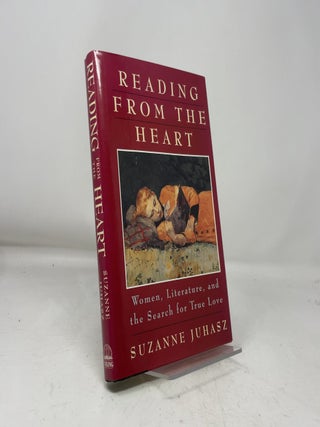 Item #465203 Reading from the Heart: Woman, Literature, and the Search for True Love. Suzanne Juhasz