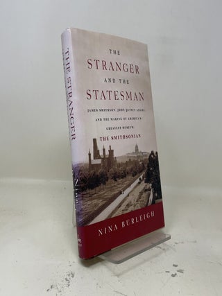 Item #465788 The Stranger and the Statesman: James Smithson, John Quincy Adams, and the Making of...