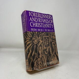 Forerunners and Rivals of Christianity - From 330 B.C. to 330 A.D.