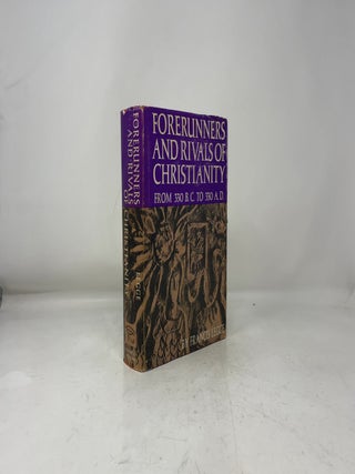 Forerunners and Rivals of Christianity - From 330 B.C. to 330 A.D.