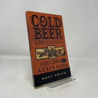Item #465882 Cold Beer and Crocodiles: A Bicycle Journey into Australia (Adventure Press). Roff...