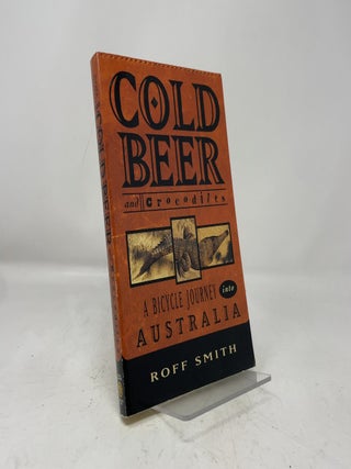Cold Beer and Crocodiles: A Bicycle Journey into Australia (Adventure Press)