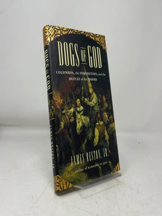 Item #466075 Dogs of God: Columbus, the Inquisition, and the Defeat of the Moors. James Reston Jr