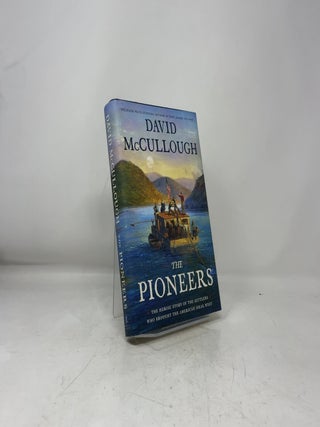 The Pioneers: The Heroic Story of the Settlers Who Brought the American Ideal West