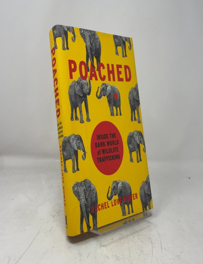 Item #469317 Poached: Inside the Dark World of Wildlife Trafficking. Rachel Love Nuwer.
