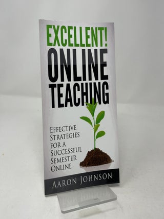 Item #471837 Excellent Online Teaching: Effective Strategies For A Successful Semester Online....