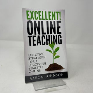 Item #471837 Excellent Online Teaching: Effective Strategies For A Successful Semester Online....